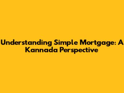 Understanding Simple Mortgage: A Kannada Perspective