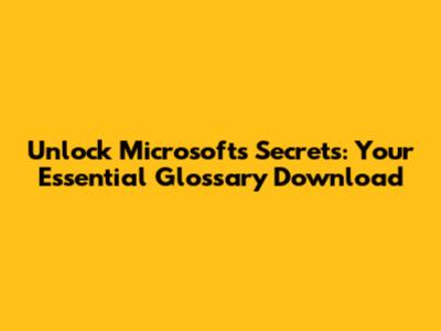 Unlock Microsoft's Secrets: Your Essential Glossary Download