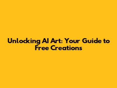 Unlocking AI Art: Your Guide to Free Creations