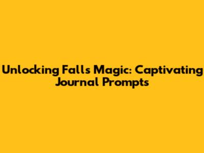 Unlocking Fall's Magic: Captivating Journal Prompts