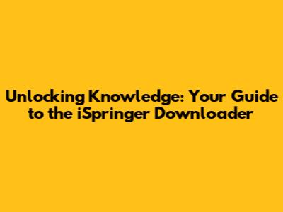 Unlocking Knowledge: Your Guide to the iSpringer Downloader