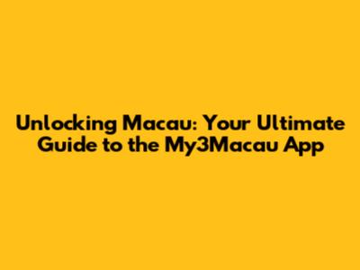 Unlocking Macau: Your Ultimate Guide to the My3Macau App