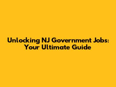 Unlocking NJ Government Jobs: Your Ultimate Guide