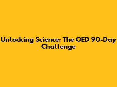 Unlocking Science: The OED 90-Day Challenge
