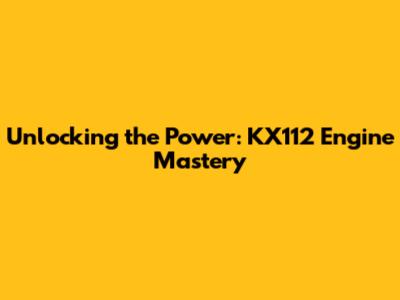 Unlocking the Power: KX112 Engine Mastery