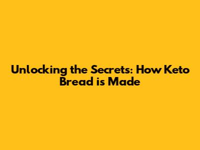 Unlocking the Secrets: How Keto Bread is Made