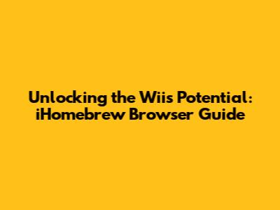 Unlocking the Wii's Potential: iHomebrew Browser Guide