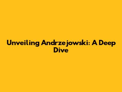 Unveiling Andrzejowski: A Deep Dive