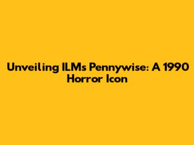 Unveiling ILM's Pennywise: A 1990 Horror Icon