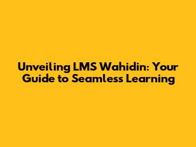Unveiling LMS Wahidin: Your Guide to Seamless Learning