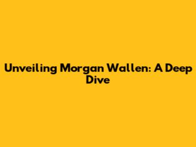 Unveiling Morgan Wallen: A Deep Dive