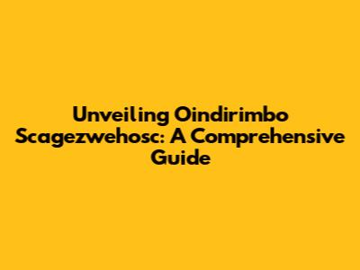 Unveiling Oindirimbo Scagezwehosc: A Comprehensive Guide