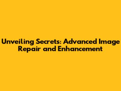 Unveiling Secrets: Advanced Image Repair and Enhancement