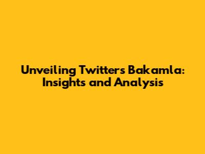 Unveiling Twitter's Bakamla: Insights and Analysis