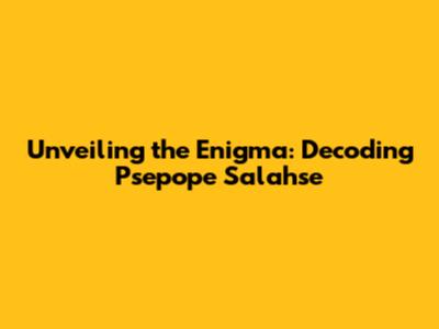 Unveiling the Enigma: Decoding Psepope Salahse