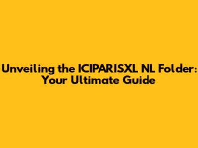 Unveiling the ICIPARISXL NL Folder: Your Ultimate Guide