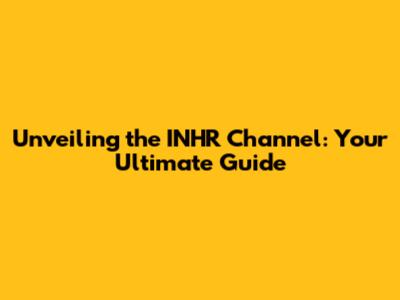Unveiling the INHR Channel: Your Ultimate Guide