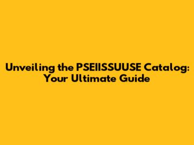 Unveiling the PSEIISSUUSE Catalog: Your Ultimate Guide
