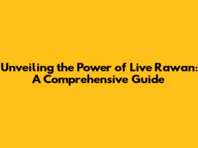 Unveiling the Power of Live Rawan: A Comprehensive Guide