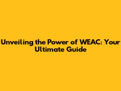 Unveiling the Power of WEAC: Your Ultimate Guide