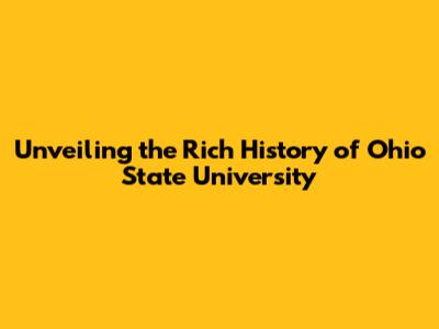 Unveiling the Rich History of Ohio State University