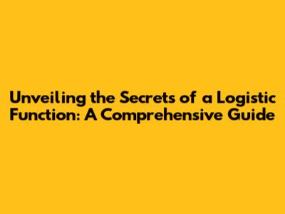 Unveiling the Secrets of a Logistic Function: A Comprehensive Guide