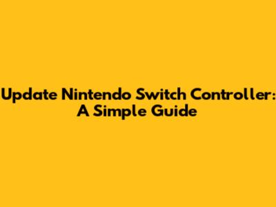 Update Nintendo Switch Controller: A Simple Guide