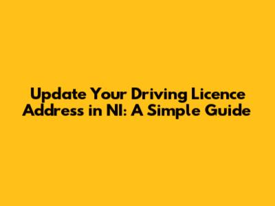 Update Your Driving Licence Address in NI: A Simple Guide