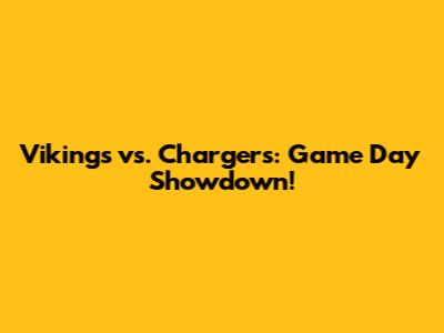 Vikings vs. Chargers: Game Day Showdown!