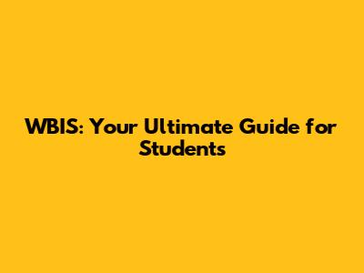WBIS: Your Ultimate Guide for Students