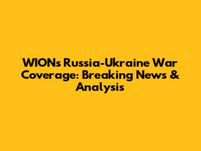 WION's Russia-Ukraine War Coverage: Breaking News & Analysis
