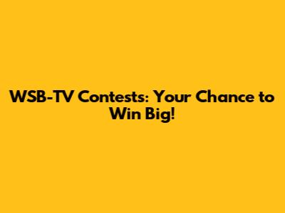WSB-TV Contests: Your Chance to Win Big!