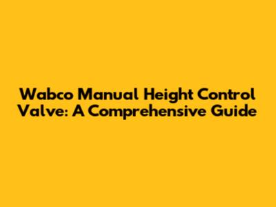 Wabco Manual Height Control Valve: A Comprehensive Guide
