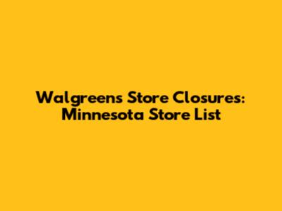 Walgreens Store Closures: Minnesota Store List