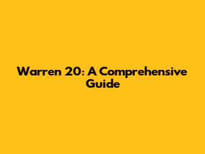 Warren 20: A Comprehensive Guide