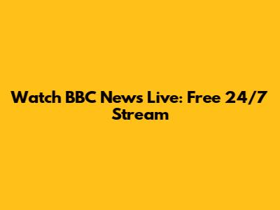 Watch BBC News Live: Free 24/7 Stream