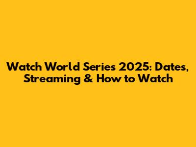 Watch World Series 2025: Dates, Streaming & How to Watch