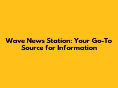 Wave News Station: Your Go-To Source for Information