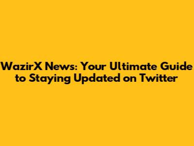 WazirX News: Your Ultimate Guide to Staying Updated on Twitter