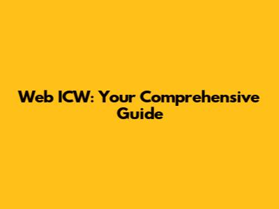 Web ICW: Your Comprehensive Guide
