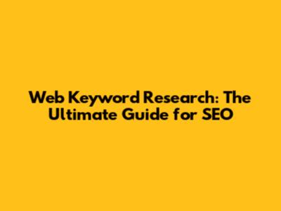 Web Keyword Research: The Ultimate Guide for SEO