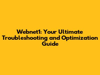 Webnet1: Your Ultimate Troubleshooting and Optimization Guide