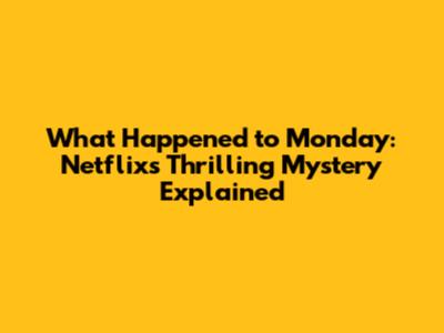 What Happened to Monday: Netflix's Thrilling Mystery Explained
