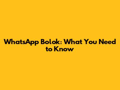 WhatsApp Bolok: What You Need to Know