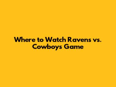 Where to Watch Ravens vs. Cowboys Game