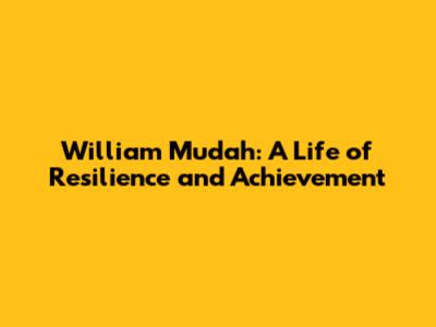 William Mudah: A Life of Resilience and Achievement