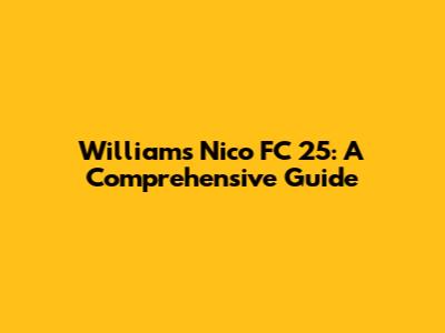 Williams Nico FC 25: A Comprehensive Guide