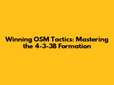 Winning OSM Tactics: Mastering the 4-3-3B Formation