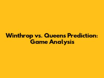 Winthrop vs. Queens Prediction: Game Analysis