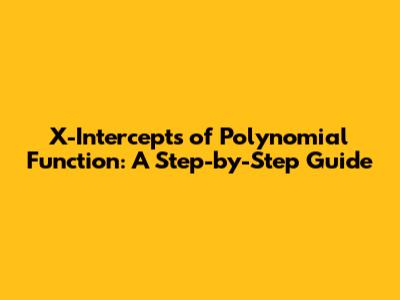 X-Intercepts of Polynomial Function: A Step-by-Step Guide